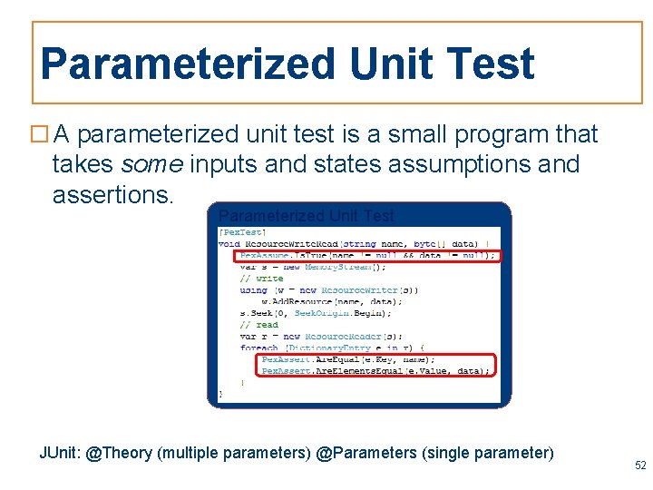 Parameterized Unit Test □ A parameterized unit test is a small program that takes