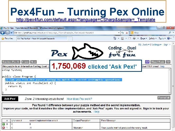 Pex 4 Fun – Turning Pex Online http: //pex 4 fun. com/default. aspx? language=CSharp&sample=_Template
