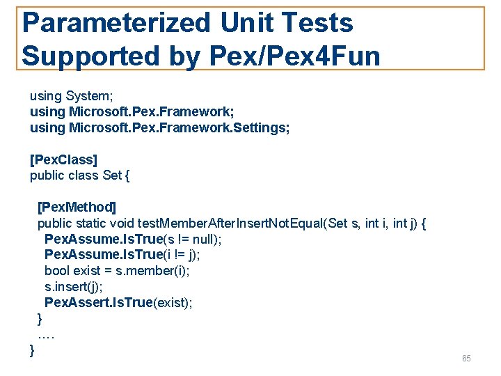 Parameterized Unit Tests Supported by Pex/Pex 4 Fun using System; using Microsoft. Pex. Framework.