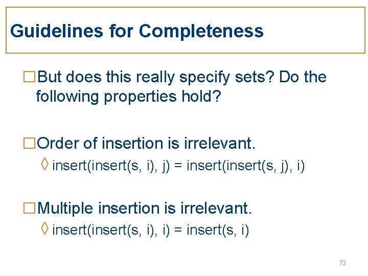 Guidelines for Completeness □But does this really specify sets? Do the following properties hold?