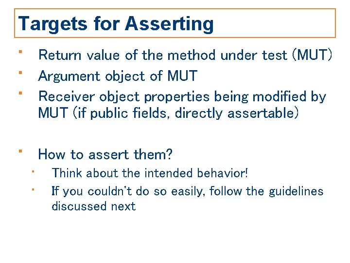 Targets for Asserting • • • Return value of the method under test (MUT)