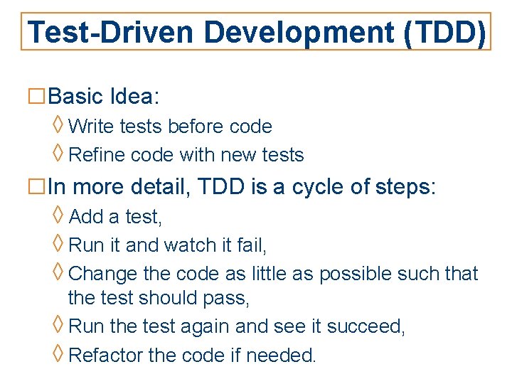 Test-Driven Development (TDD) □Basic Idea: ◊ Write tests before code ◊ Refine code with