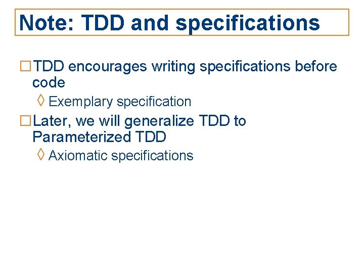 Note: TDD and specifications □TDD encourages writing specifications before code ◊ Exemplary specification □Later,