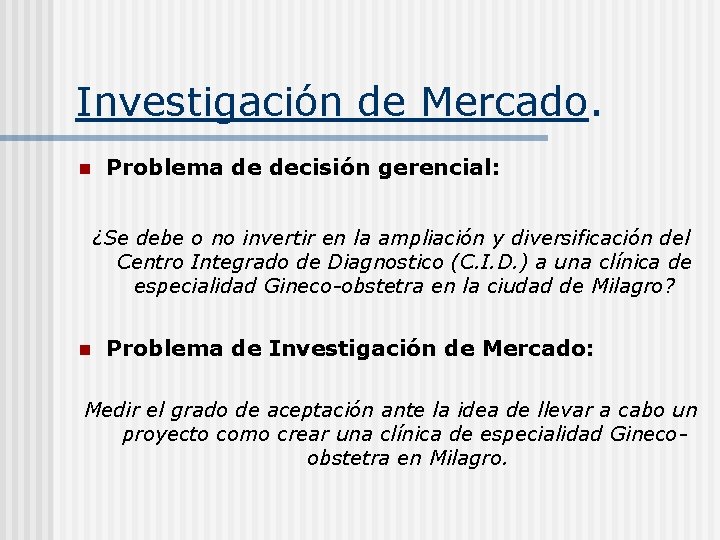 Investigación de Mercado. n Problema de decisión gerencial: ¿Se debe o no invertir en