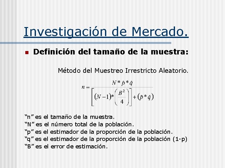 Investigación de Mercado. n Definición del tamaño de la muestra: Método del Muestreo Irrestricto