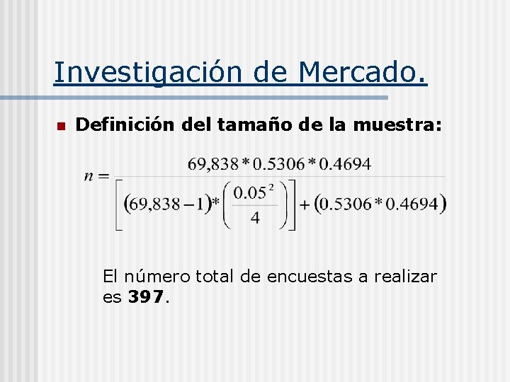 Investigación de Mercado. n Definición del tamaño de la muestra: El número total de
