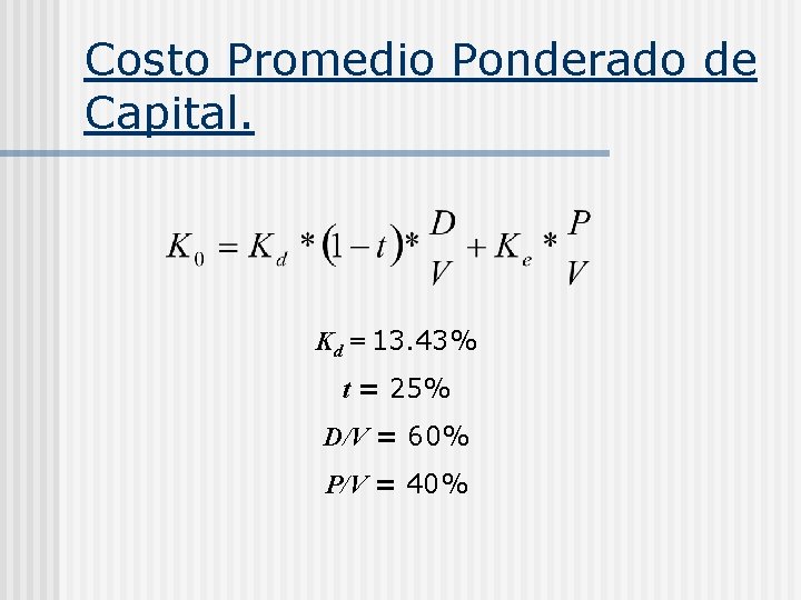 Costo Promedio Ponderado de Capital. Kd = 13. 43% t = 25% D/V =
