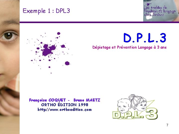 Exemple 1 : DPL 3 D. P. L. 3 Dépistage et Prévention Langage à