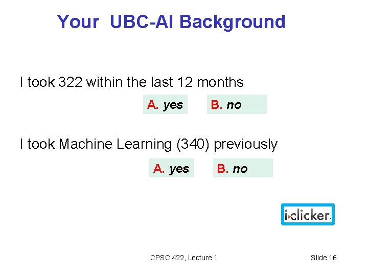 Your UBC-AI Background I took 322 within the last 12 months A. yes B. Your UBC-AI Background I took 322 within the last 12 months A. yes B.