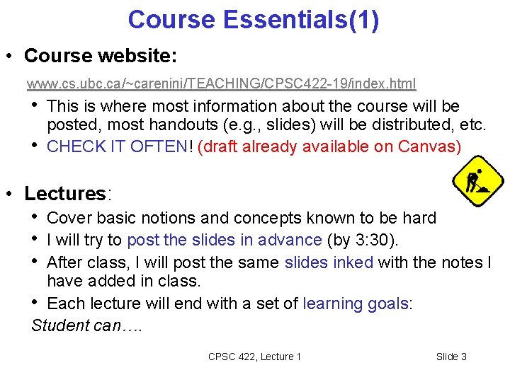 Course Essentials(1) • Course website: www. cs. ubc. ca/~carenini/TEACHING/CPSC 422 -19/index. html • This Course Essentials(1) • Course website: www. cs. ubc. ca/~carenini/TEACHING/CPSC 422 -19/index. html • This