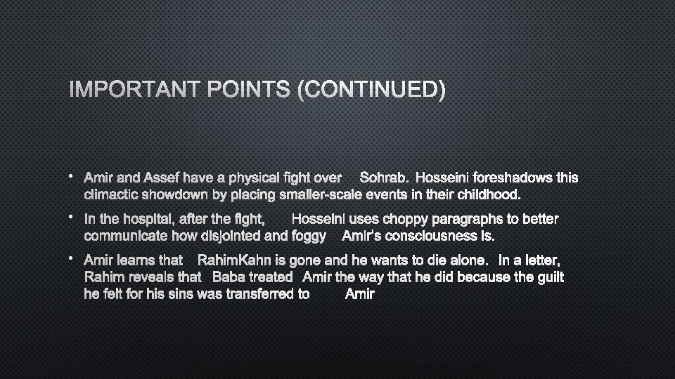 IMPORTANT POINTS (CONTINUED) • AMIR AND ASSEF HAVE A PHYSICAL FIGHT OVERSOHRAB. HOSSEINI FORESHADOWS