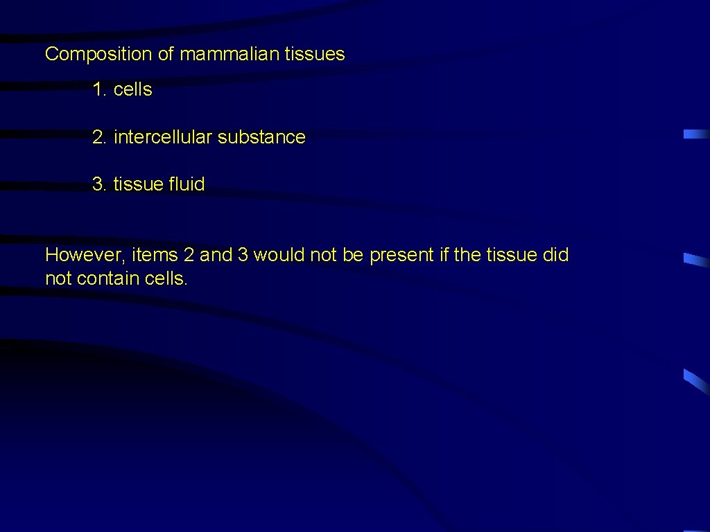 Composition of mammalian tissues 1. cells 2. intercellular substance 3. tissue fluid However, items