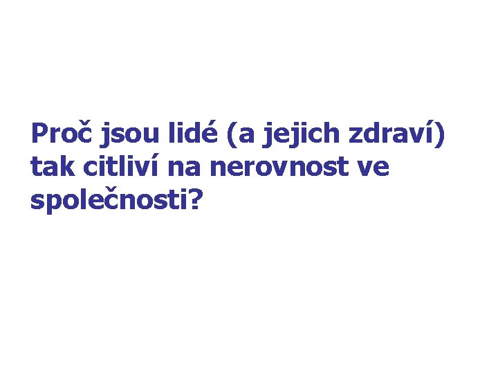 Proč jsou lidé (a jejich zdraví) tak citliví na nerovnost ve společnosti? 