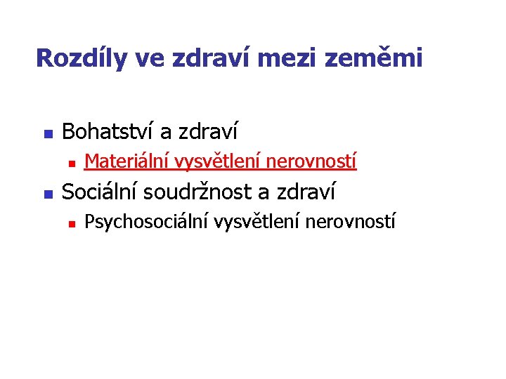 Rozdíly ve zdraví mezi zeměmi n Bohatství a zdraví n n Materiální vysvětlení nerovností