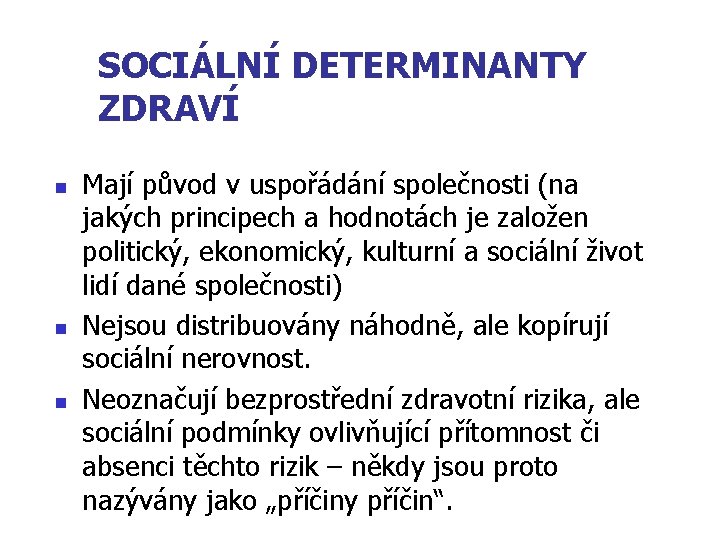 SOCIÁLNÍ DETERMINANTY ZDRAVÍ n n n Mají původ v uspořádání společnosti (na jakých principech