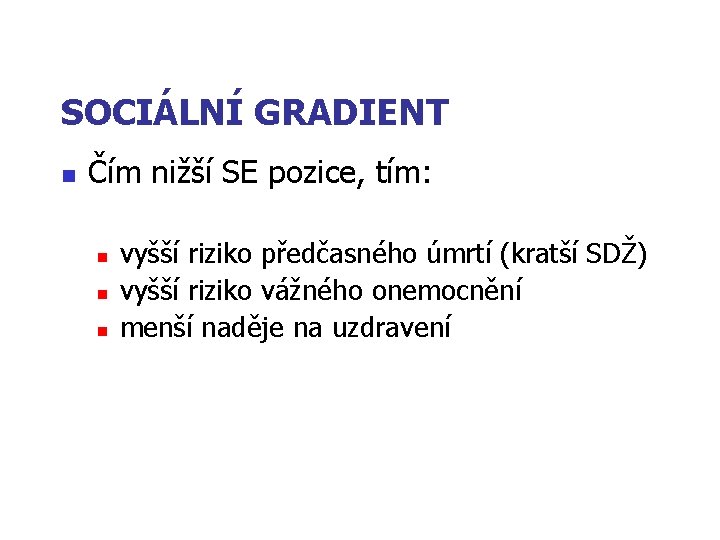 SOCIÁLNÍ GRADIENT n Čím nižší SE pozice, tím: n n n vyšší riziko předčasného