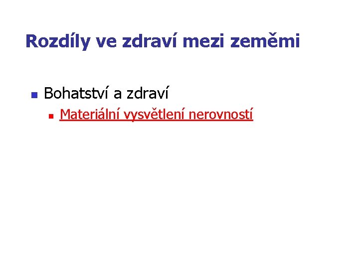 Rozdíly ve zdraví mezi zeměmi n Bohatství a zdraví n Materiální vysvětlení nerovností 