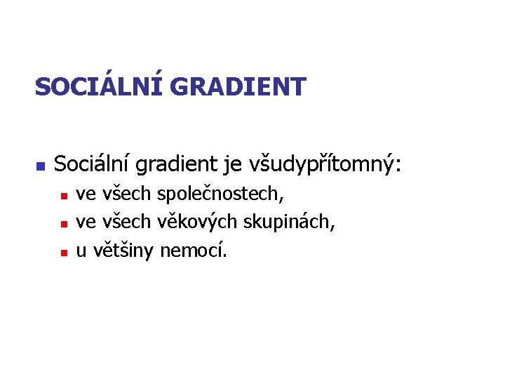 SOCIÁLNÍ GRADIENT n Sociální gradient je všudypřítomný: n n n ve všech společnostech, ve