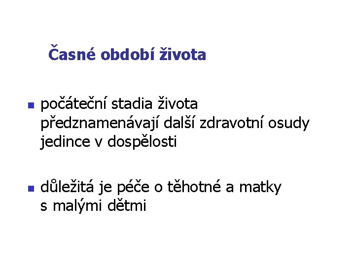 Časné období života n n počáteční stadia života předznamenávají další zdravotní osudy jedince v