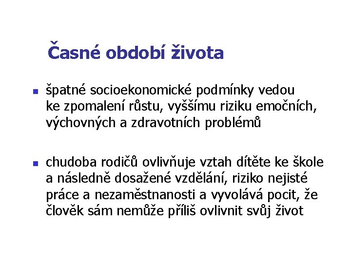 Časné období života n n špatné socioekonomické podmínky vedou ke zpomalení růstu, vyššímu riziku