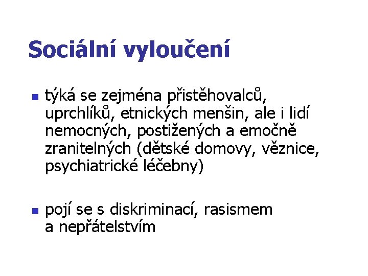 Sociální vyloučení n n týká se zejména přistěhovalců, uprchlíků, etnických menšin, ale i lidí