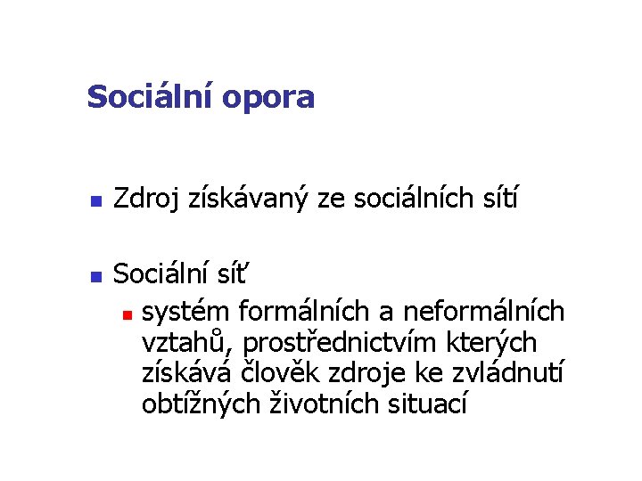 Sociální opora n n Zdroj získávaný ze sociálních sítí Sociální síť n systém formálních