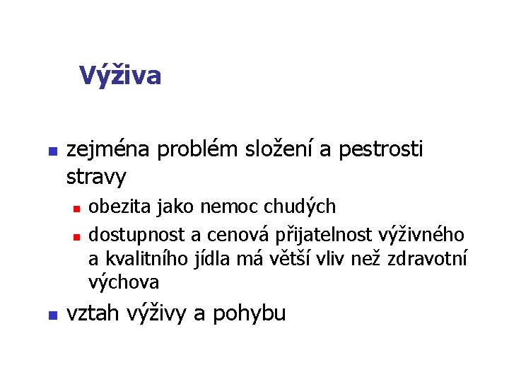  Výživa n zejména problém složení a pestrosti stravy n n n obezita jako