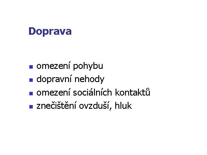 Doprava n n omezení pohybu dopravní nehody omezení sociálních kontaktů znečištění ovzduší, hluk 