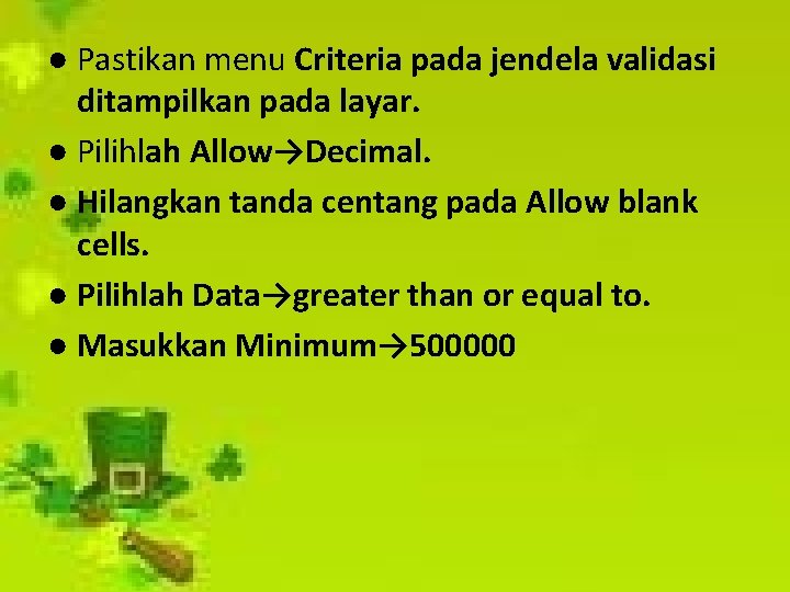 ● Pastikan menu Criteria pada jendela validasi ditampilkan pada layar. ● Pilihlah Allow→Decimal. ●