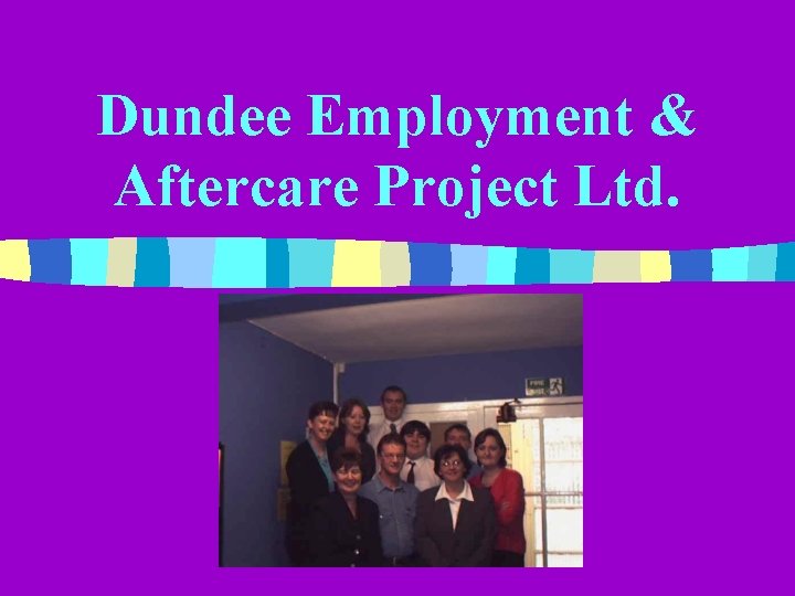 Dundee Employment & Aftercare Project Ltd. 