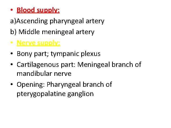  • Blood supply: a)Ascending pharyngeal artery b) Middle meningeal artery • Nerve supply: