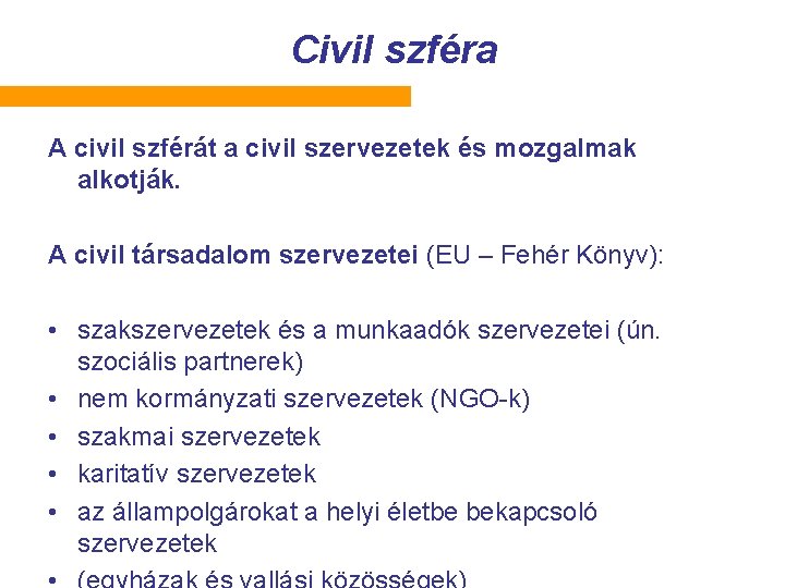 Civil szféra A civil szférát a civil szervezetek és mozgalmak alkotják. A civil társadalom