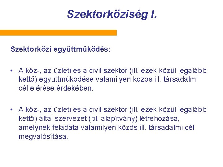 Szektorköziség I. Szektorközi együttműködés: • A köz-, az üzleti és a civil szektor (ill.