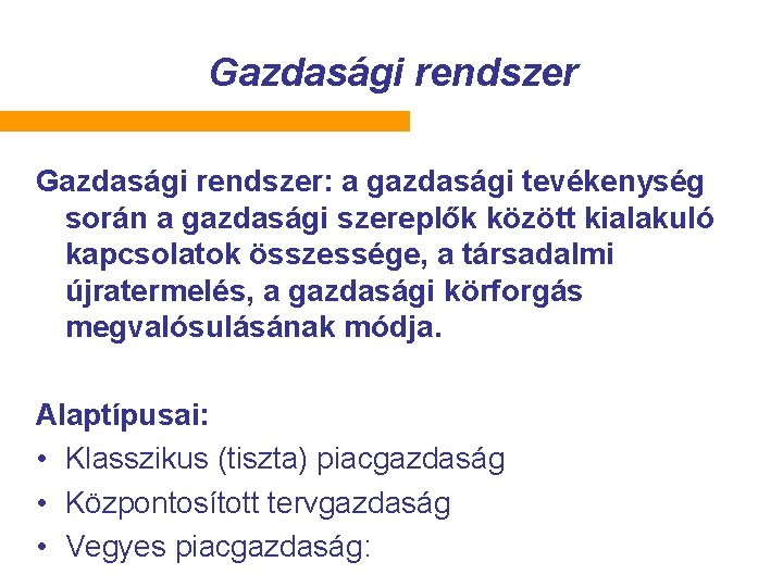 Gazdasági rendszer: a gazdasági tevékenység során a gazdasági szereplők között kialakuló kapcsolatok összessége, a