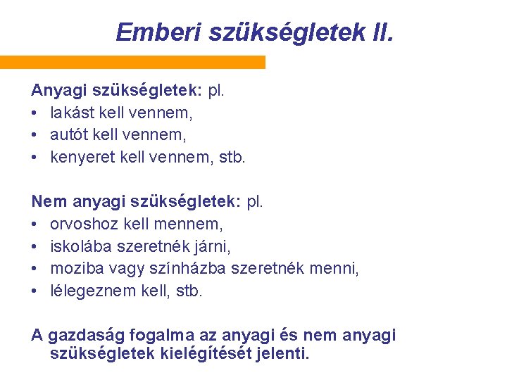 Emberi szükségletek II. Anyagi szükségletek: pl. • lakást kell vennem, • autót kell vennem,