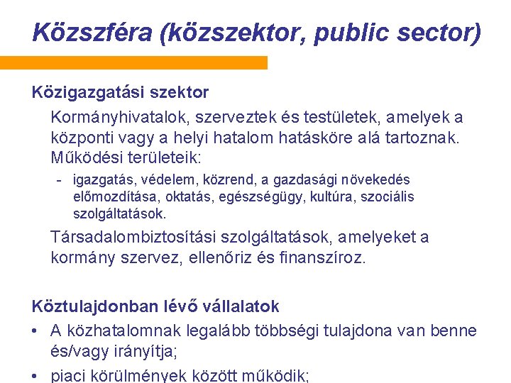 Közszféra (közszektor, public sector) Közigazgatási szektor Kormányhivatalok, szerveztek és testületek, amelyek a központi vagy