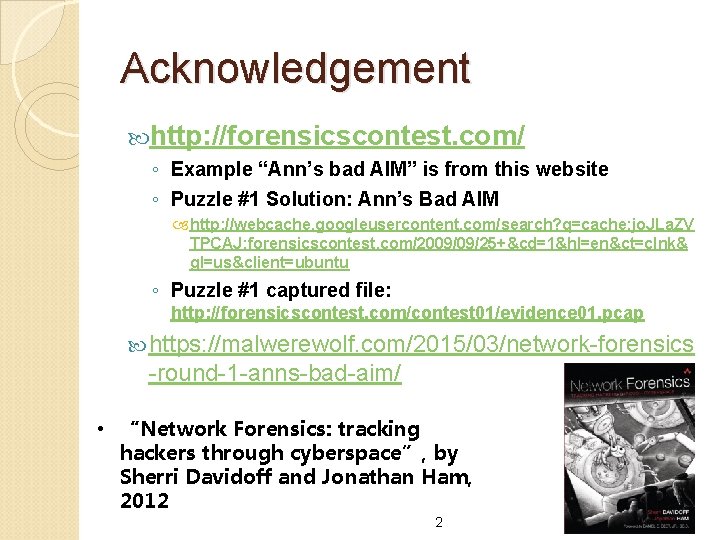Acknowledgement http: //forensicscontest. com/ ◦ Example “Ann’s bad AIM” is from this website ◦ Acknowledgement http: //forensicscontest. com/ ◦ Example “Ann’s bad AIM” is from this website ◦