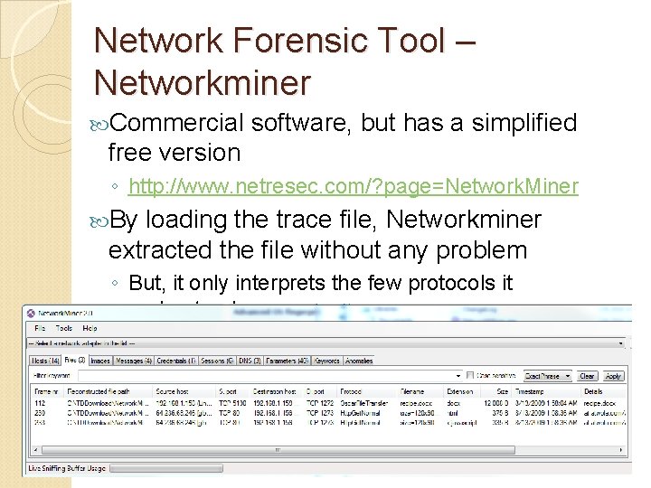 Network Forensic Tool – Networkminer Commercial software, but has a simplified free version ◦ Network Forensic Tool – Networkminer Commercial software, but has a simplified free version ◦
