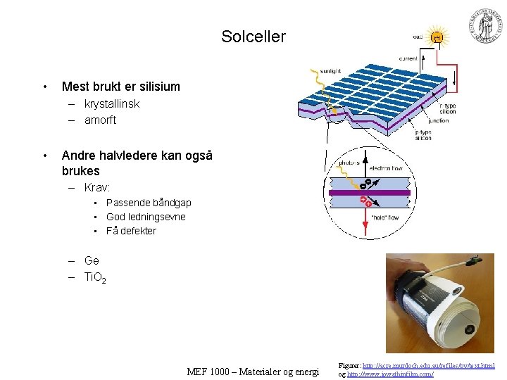Solceller • Mest brukt er silisium – krystallinsk – amorft • Andre halvledere kan
