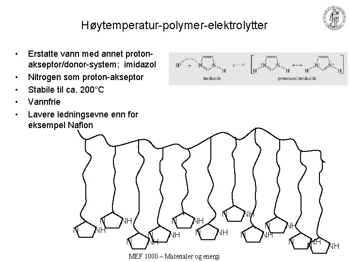 Høytemperatur-polymer-elektrolytter • • • Erstatte vann med annet protonakseptor/donor-system; imidazol Nitrogen som proton-akseptor Stabile