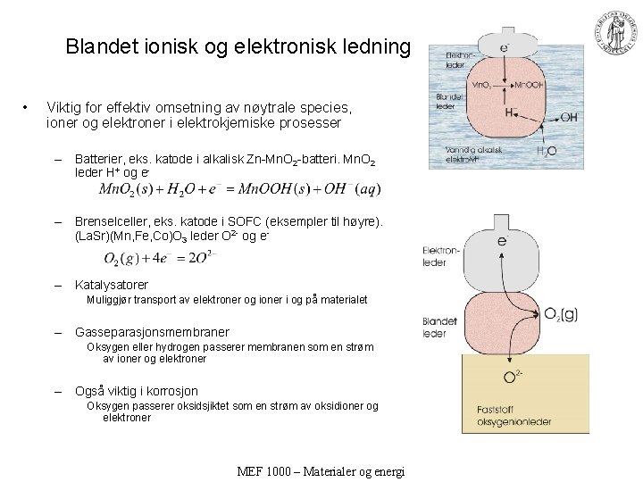 Blandet ionisk og elektronisk ledning • Viktig for effektiv omsetning av nøytrale species, ioner