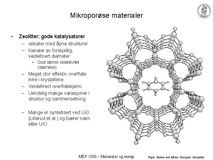 Mikroporøse materialer • Zeolitter; gode katalysatorer – silikater med åpne strukturer – Kanaler av