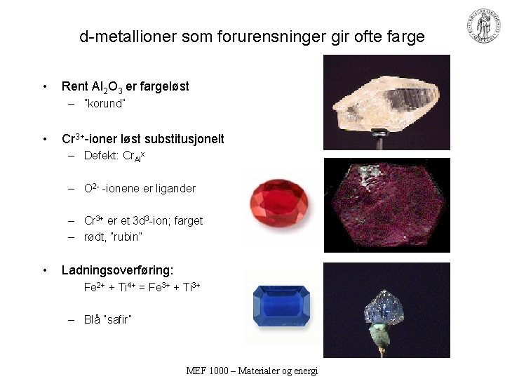 d-metallioner som forurensninger gir ofte farge • Rent Al 2 O 3 er fargeløst