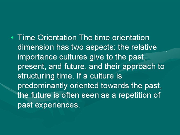  • Time Orientation The time orientation dimension has two aspects: the relative importance