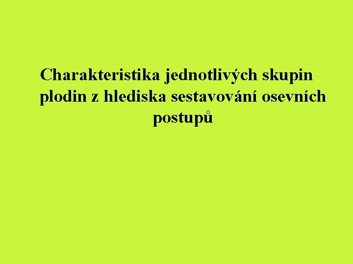 Charakteristika jednotlivých skupin plodin z hlediska sestavování osevních postupů 