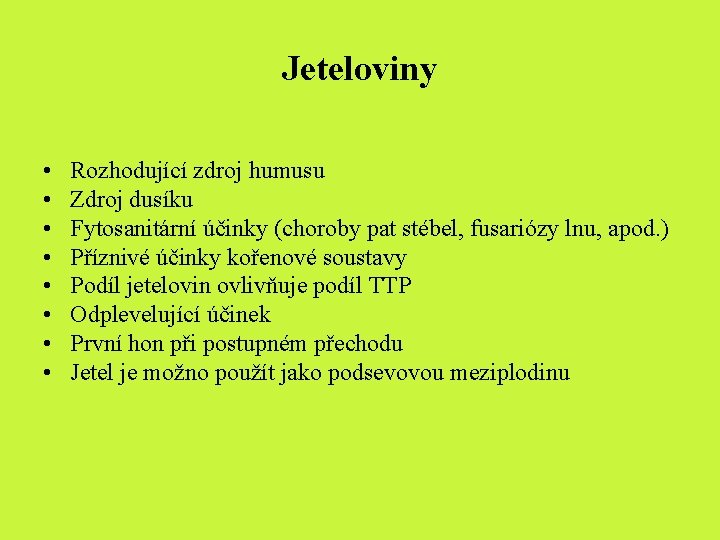 Jeteloviny • • Rozhodující zdroj humusu Zdroj dusíku Fytosanitární účinky (choroby pat stébel, fusariózy