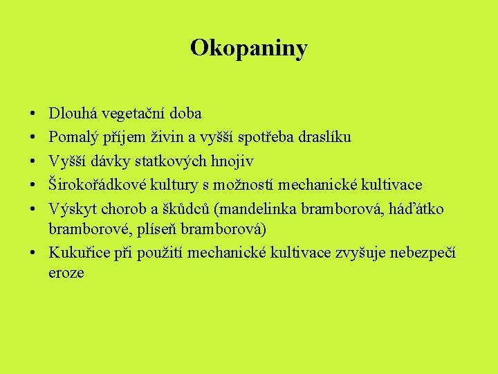 Okopaniny • • • Dlouhá vegetační doba Pomalý příjem živin a vyšší spotřeba draslíku