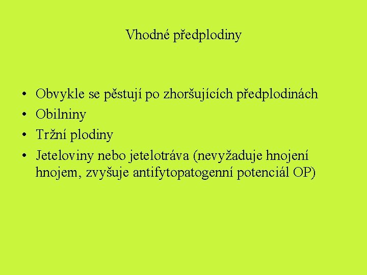 Vhodné předplodiny • • Obvykle se pěstují po zhoršujících předplodinách Obilniny Tržní plodiny Jeteloviny