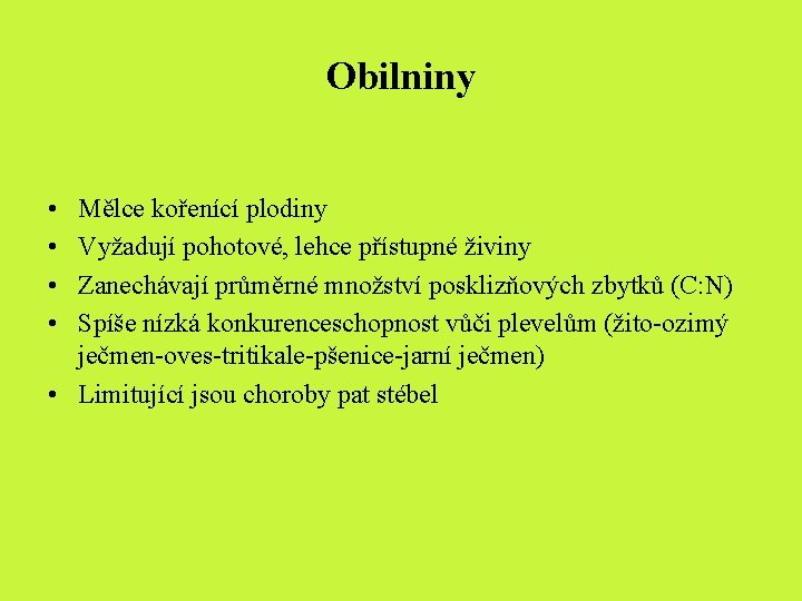 Obilniny • • Mělce kořenící plodiny Vyžadují pohotové, lehce přístupné živiny Zanechávají průměrné množství