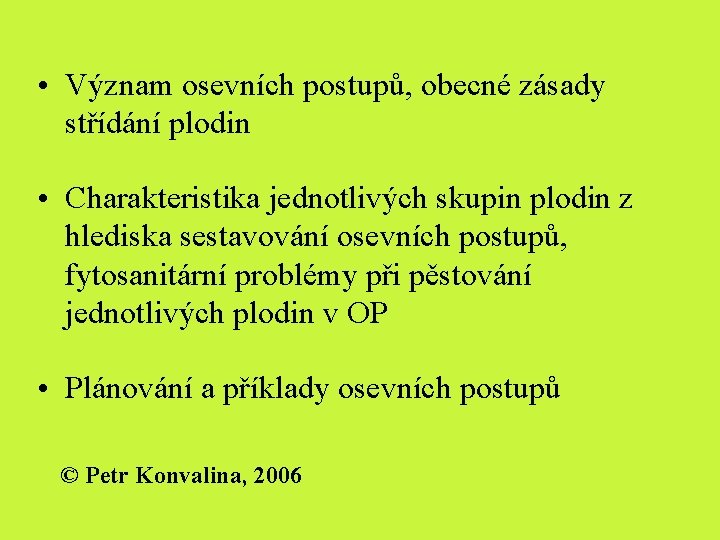  • Význam osevních postupů, obecné zásady střídání plodin • Charakteristika jednotlivých skupin plodin